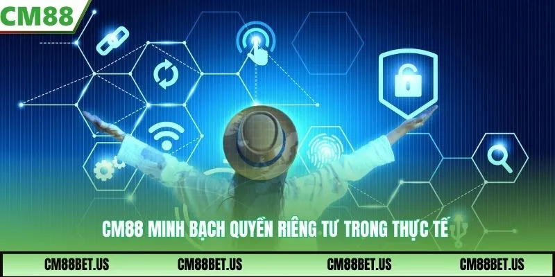 CM88 minh bạch quyền riêng tư trong thực tế