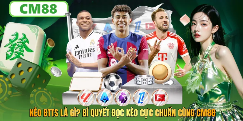 Kèo BTTS Là Gì? Bí Quyết Cùng CM88 Đọc Kèo Cực Chuẩn