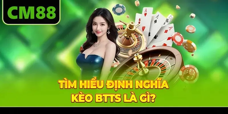 Tìm hiểu định nghĩa kèo BTTS là gì?