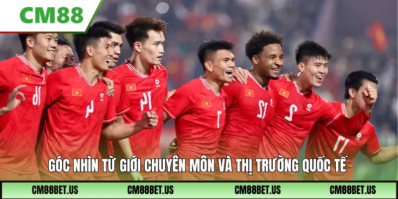 Góc nhìn từ giới chuyên môn và thị trường quốc tế