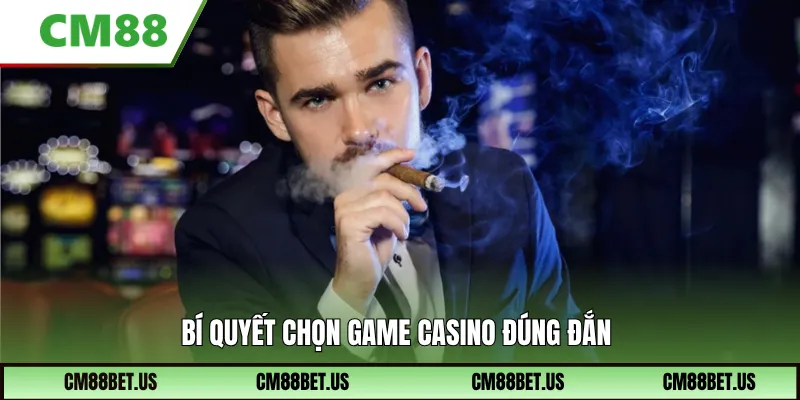 Cách chọn game casino đúng đắn và hiệu quả