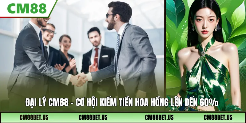 Đại Lý CM88 – Kiếm Tiền Online Hoa Hồng 60% Không Cần Vốn