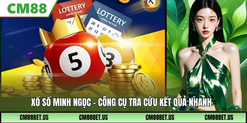 Xổ Số Minh Ngọc Cách Tra Cứu Nhanh Và Theo Dõi Dữ Liệu 2026