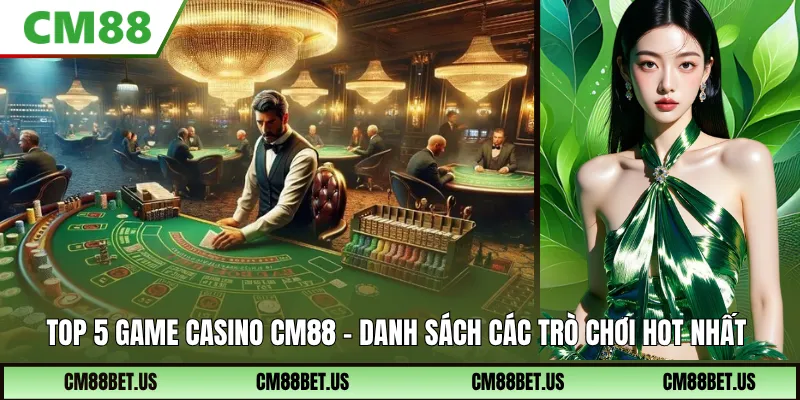 Top 5 Game Casino CM88 – Danh Sách Trò Chơi Dễ Thắng 2026