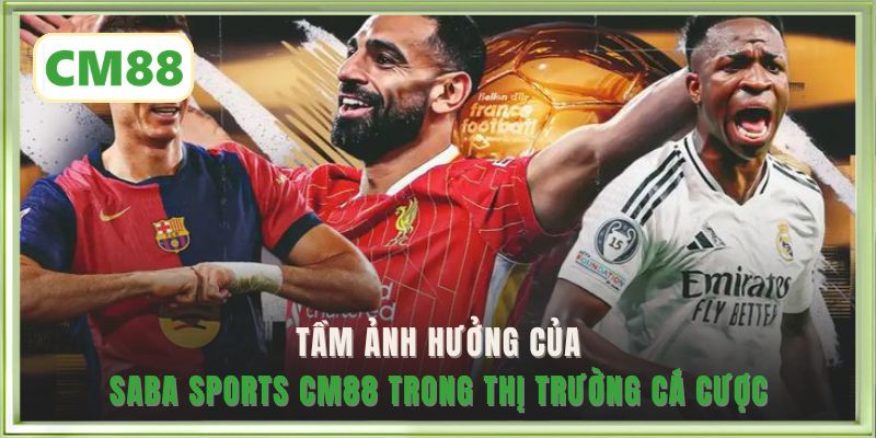 Tầm ảnh hưởng của Saba Sports CM88 trong thị trường cá cược