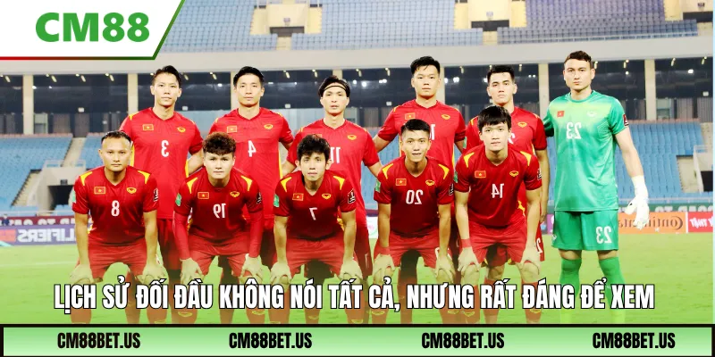 Lịch sử đối đầu không nói tất cả, nhưng rất đáng để xem